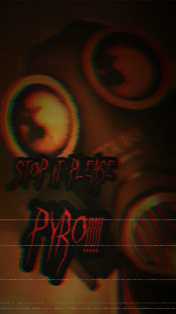 Stop It please, Pyro!!!!