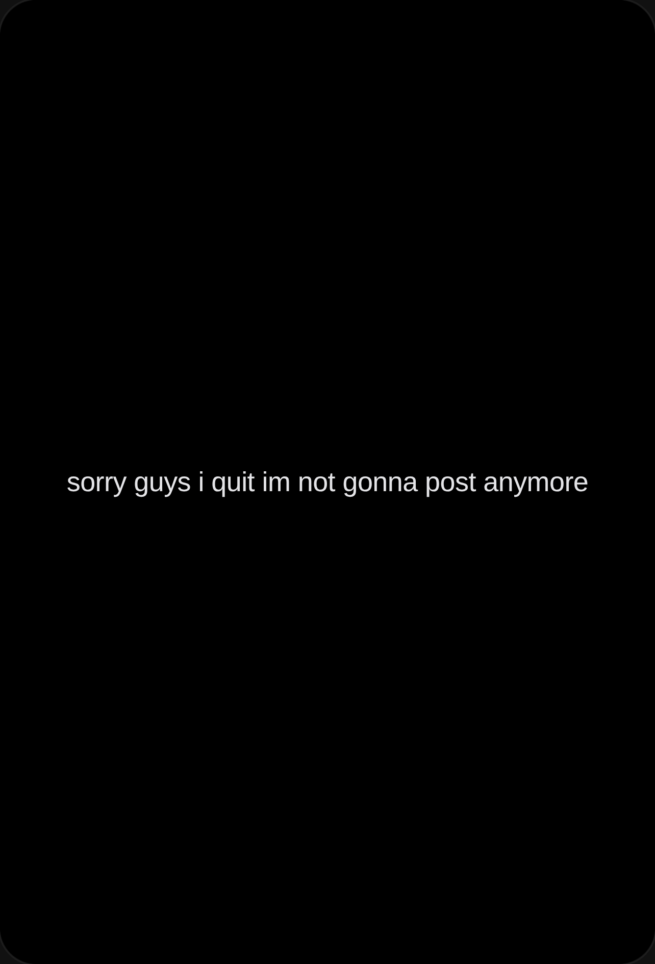 sorry guys i quit im not gonna post anymore i hope you have a great day cover
